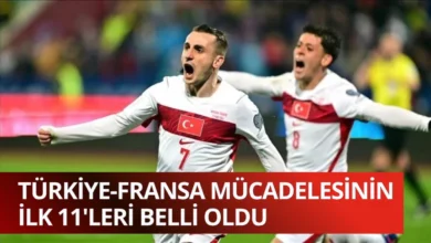 Türkiye-Fransa mücadelesinin ilk 11'leri belli oldu